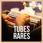 NOSTALGIE TUBES RARES