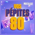 NOSTALGIE VOS PEPITES 80