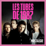 NOSTALGIE LES TUBES DE 1987