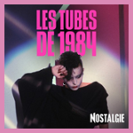 NOSTALGIE LES TUBES DE 1984