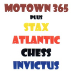 Motown 365 (Plus Stax - Atlantic - Chess - Invictus)